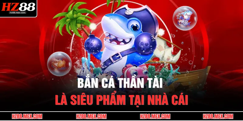 Bắn cá thần tài là siêu phẩm tại nhà cái