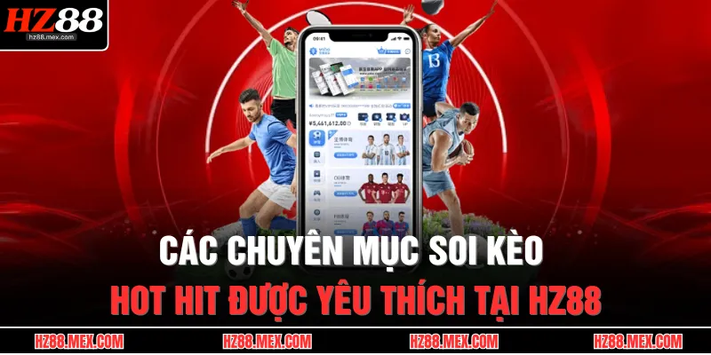 Các chuyên mục soi kèo hot hit được yêu thích tại HZ88