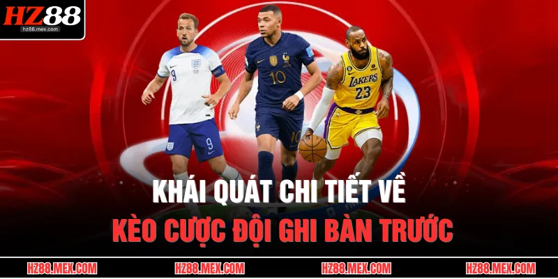 Khái quát chi tiết về kèo cược đội ghi bàn trước