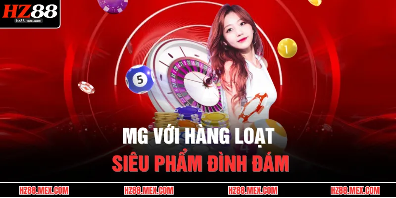 MG với hàng loạt siêu phẩm đình đám