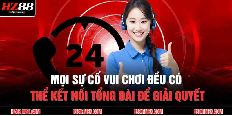 Mọi sự cố vui chơi đều có thể kết nối tổng đài để giải quyết