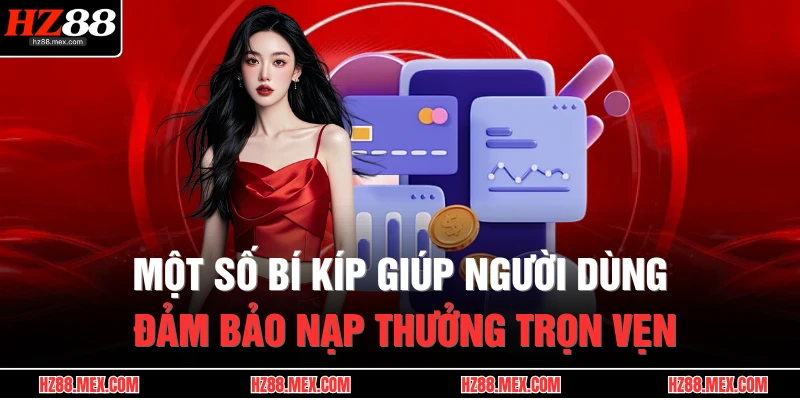 Nạp Tiền HZ88 4 Một số bí kíp giúp người dùng đảm bảo nạp thưởng trọn vẹn