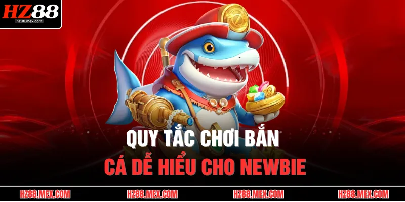 Quy tắc chơi bắn cá dễ hiểu cho newbie