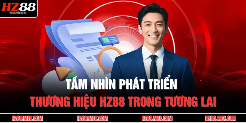 Tầm nhìn phát triển thương hiệu HZ88 trong tương lai