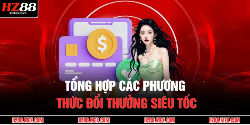 Tổng hợp các phương thức đổi thưởng siêu tốc