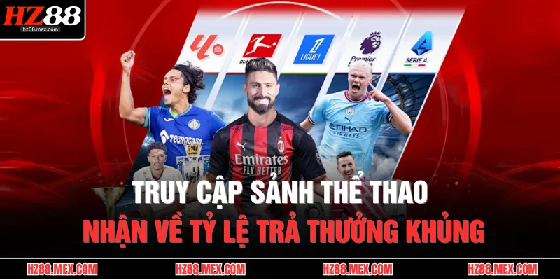 Truy cập sảnh thể thao nhận về tỷ lệ trả thưởng khủng