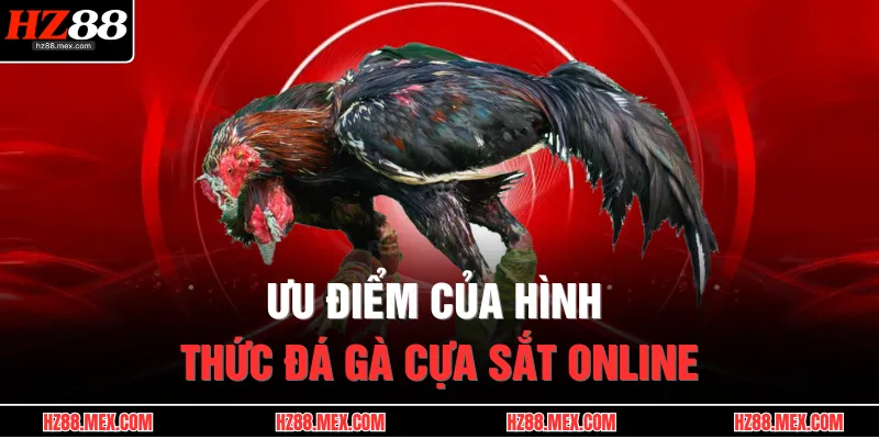 Ưu điểm của hình thức đá gà cựa sắt online